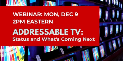 Addressable TV Status And What’s Coming Next. BIA Webinar Dec 9th.